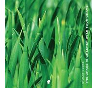The Grass is Greener Over Your Grave