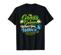 The Grass is Greener Where You Water It Inspirational Quote T-Shirt