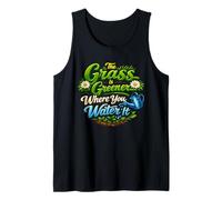 The Grass is Greener Where You Water It Inspirational Quote Tank Top