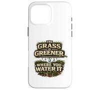 The Grass Is Greener Where You Water It Motivational Quote Case for iPhone 16 Pro Max