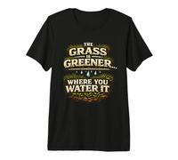 The Grass is Greener Where You Water It Motivational Quote Premium T-Shirt