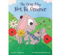 The Grass May Not Be Greener: With Help from a Friendly Fairy, Mr. Bunny Learns to Be Happy in His Own Body in this Utterly Magical Picture Book: Book One of Life's Greatest Morals: 1