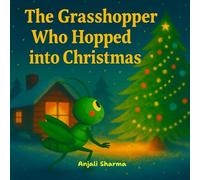 The Grasshopper Who Hopped into Christmas: A Heartwarming Holiday Adventure About Friendship, Wonder, and the Magic of Christmas Eve (The Magic of Christmas Tales: Moral and fun stories for kids)