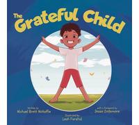 The Grateful Child: A celebration of our shared gifts by Michael Brett McHaffie