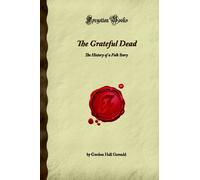 The Grateful Dead: The History of a Folk Story (Forgotten Books)