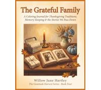 The Grateful Family: A Coloring Journal for Thanksgiving Traditions, Memory-Keeping & the Stories We Pass Down - 40 Days of Elegant Coloring, Warm Storytelling & Thankful Journaling
