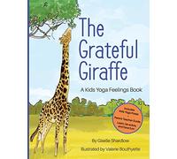 The Grateful Giraffe: A Kids Yoga Feelings Book