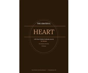 The Grateful Heart: Daily Scripture, Honest Reflection & Guided Gratitude Practice to See God's Goodness, Receive His Grace & Build a Life of ... 90-Day Christian Gratitude Journal for Women