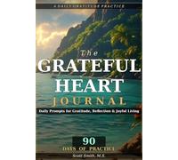 The Grateful Heart Journal: Daily Prompts for Gratitude, Reflection & Joyful Living