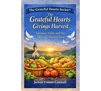 The Grateful Hearts Givings Harvest: Handling Abundance with Integrity, Dignity, and Care (The Grateful Hearts Series™)