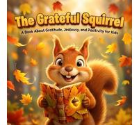 The Grateful Squirrel: A Book About Gratitude, Jealousy, and Positivity for Kids