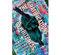 The Gratifications of Whiteness: W. E. B. Du Bois and the Enduring Rewards of Anti-Blackness