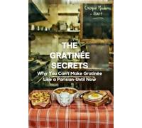THE GRATINÉE SECRETS: Why You Can’t Make Gratinée Like a Parisian-Until Now