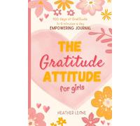 The Gratitude Attitude For Girls: A Journal to Teach Children to Practice Gratitude and Positivity (The Gratitude Attitude Collection)