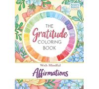 The Gratitude Coloring Book With Mindful Affirmations | 30 Uplifting Designs to Color, Reflect & Relax | Wholesome Inspirational Art for All Ages Who ... | Peaceful Coloring Pages for Mindfulness Joy