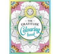 The Gratitude Colouring Book : A Joyful Journey of Colour and Creativity