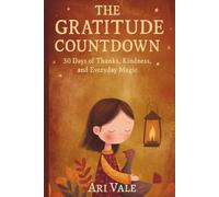The Gratitude Countdown: 30 Days of Thanks, Kindness, and Everyday Magic (The Holiday Countdown Series)