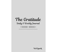 The Gratitude Daily and Weekly Journal: Includes Daily Affirmation, Notes and Weekly Prompts for Mindfulness and Positivity