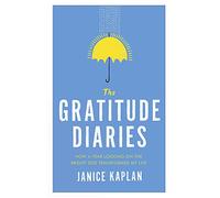 The Gratitude Diaries: How A Year Of Living Gratefully Changed My Life