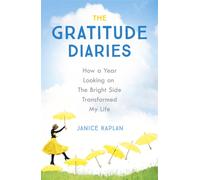 The Gratitude Diaries : How A Year Of Living Gratefully Changed My Life