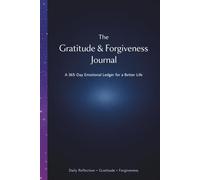 The Gratitude & Forgiveness Journal: A 365-Day Emotional Ledger for a Better Life/Daily Reflection · Gratitude · Forgiveness