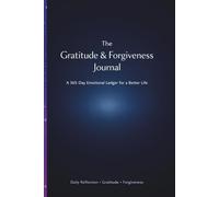 The Gratitude & Forgiveness Journal: A 365-Day Emotional Ledger for a Better Life/Daily Reflection · Gratitude · Forgiveness