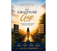 The Gratitude Gap: Why Most People Stay Stuck While Being Thankful - And How to Use Gratitude as a Bridge to the Life You Want