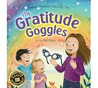 The Gratitude Goggles: A Children's Book About Positivity and Appreciation of Life (Wholesome Children: Self-Awareness)