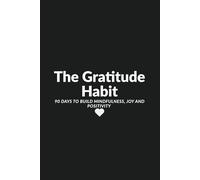 The Gratitude Habit: 90 Days to Build Mindfulness, Joy and Positivity