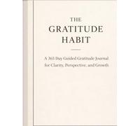 THE GRATITUDE HABIT: A 365-day companion for anyone ready to stop focusing on what’s missing and start building a life rooted in gratitude, clarity, and growth.