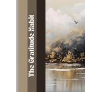 The Gratitude Habit: A Simple Daily Journal to Rewire Your Mind for Positivity