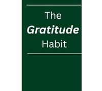 The Gratitude Habit: Reflective journal to focus on gratitude consistently for personal use or gifts