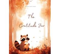 The gratitude Jar: A Thanksgiving Picture Book About Mindfulness, Friendship, and Appreciating Life's Simple Blessings (Seasonal Collection)
