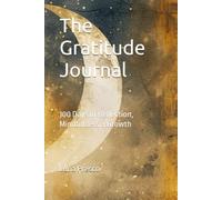 The Gratitude Journal: 100 Days of Reflection, Mindfulness & Growth