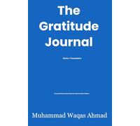 The Gratitude Journal: A 90-Day Guided Journey to Rewire Your Brain for Positivity, Gratitude, and Lasting Transformation