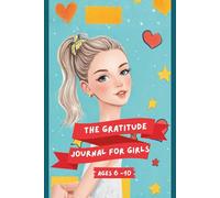 The Gratitude Journal for Girls (Ages 6-10): How To Develop Gratitude and Mindfulness through Positive Affirmations. Draw-and-Write Daily Reflections ... Kindness & Confidence | 6" x 9" | 120 pages