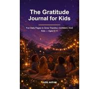 The Gratitude Journal for Kids: Fun Daily Pages to Grow Thankful, Confident, Kind Kids - Ages 6-11