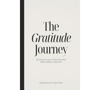The Gratitude Journey: 90 Days of Daily Practice and Deep Weekly Insights