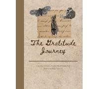 The Gratitude Journey: A 90-Day Guided Journal to Practice Mindfulness, Find Joy & Transform Your Life