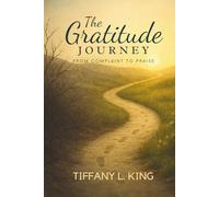The Gratitude Journey: From Complaint to Praise