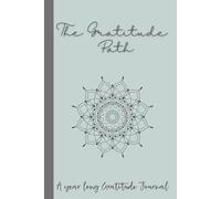 The Gratitude Path : Finding Joy, One day At A Time: Your Unique Companion On A Journey To Positivity & Reflection