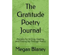 The Gratitude Poetry Journal: Prompts for Writing, Healing, and Finding Joy Through Poetry