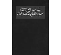 The Gratitude Practice Journal: Develop a Daily Habit of Gratitude with Prompts for Mindfulness, Positivity, and Growth