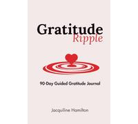 The Gratitude Ripple: A 90-Day Gratitude Journal to Help You Feel Happier, Reduce Stress, and Notice More Joy Every Day with Guided Prompts and Mindful Coloring Pages