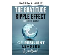 The Gratitude Ripple Effect: The Eighth Secret of Resilient Leaders: Workbook (Resilient Leaders: The Nine Secrets)