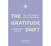 The Gratitude Shift: An A-to-Z Guide to Reset Your Mindset and Transform Your Life