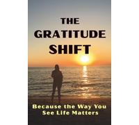 The Gratitude Shift: Because the Way You See Life Matters