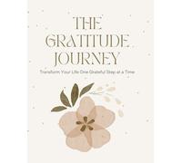 The Gratitute journey: Transform Your Life One Grateful Step at a Time
