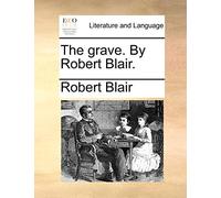 The Grave. by Robert Blair.