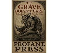 The Grave Doesn't Care: Build. Lead. Burn Out Bright.